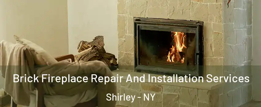  Brick Fireplace Repair And Installation Services Shirley - NY