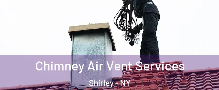  Chimney Air Vent Services Shirley - NY