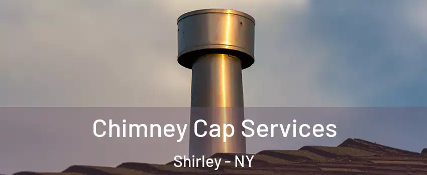  Chimney Cap Services Shirley - NY