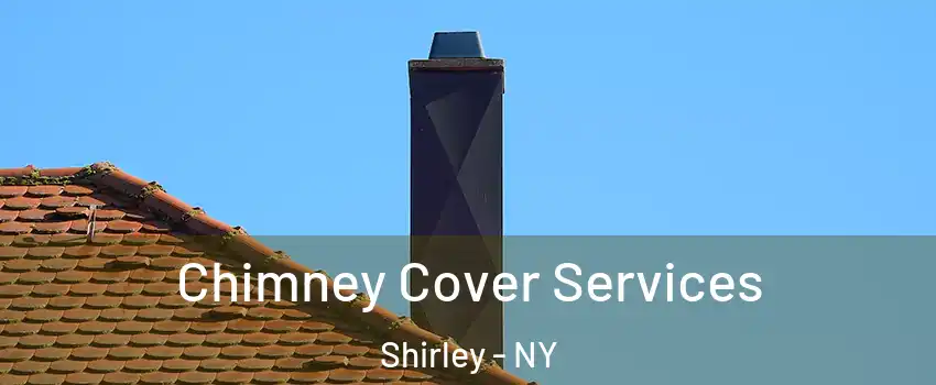  Chimney Cover Services Shirley - NY