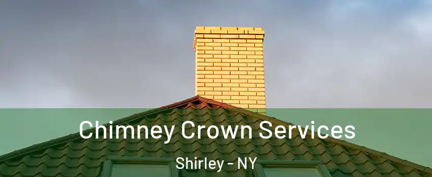Chimney Crown Services Shirley - NY