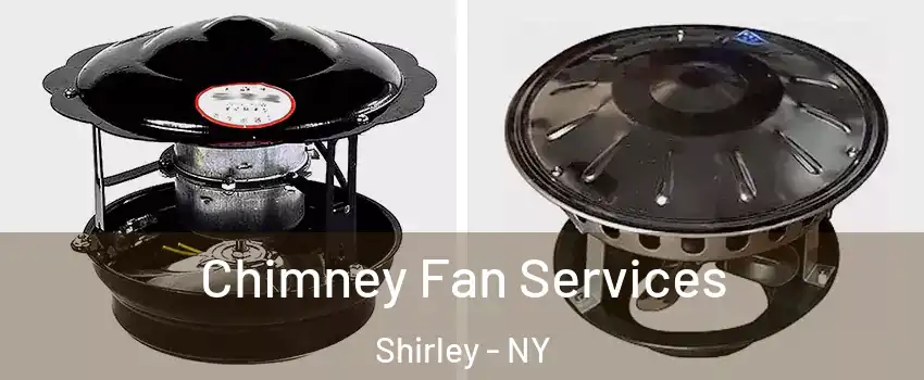  Chimney Fan Services Shirley - NY