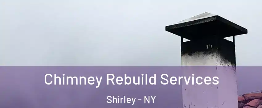 Chimney Rebuild Services Shirley - NY
