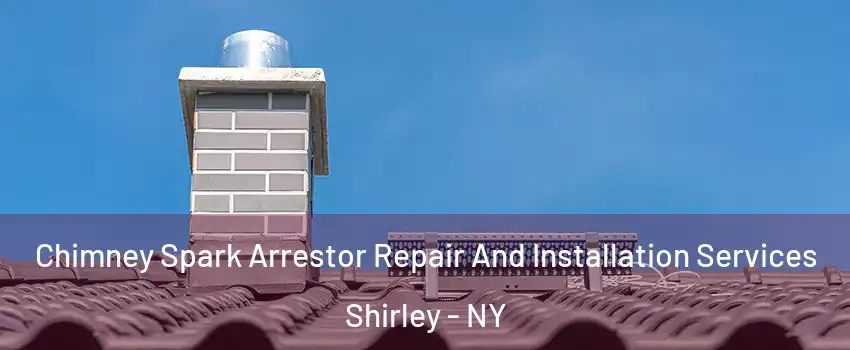  Chimney Spark Arrestor Repair And Installation Services Shirley - NY
