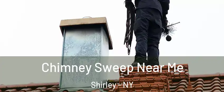  Chimney Sweep Near Me Shirley - NY