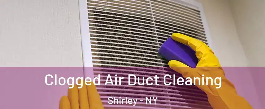 Clogged Air Duct Cleaning Shirley - NY
