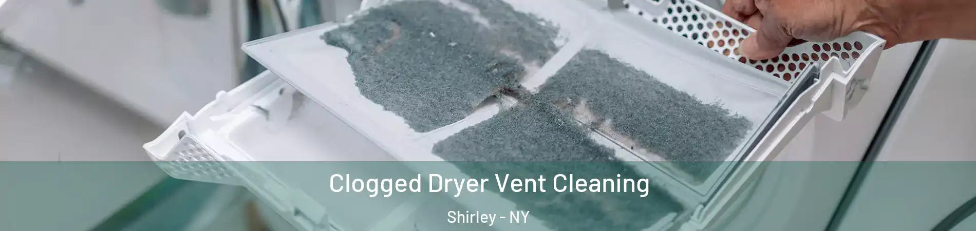  Clogged Dryer Vent Cleaning Shirley - NY