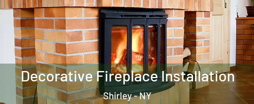  Decorative Fireplace Installation Shirley - NY