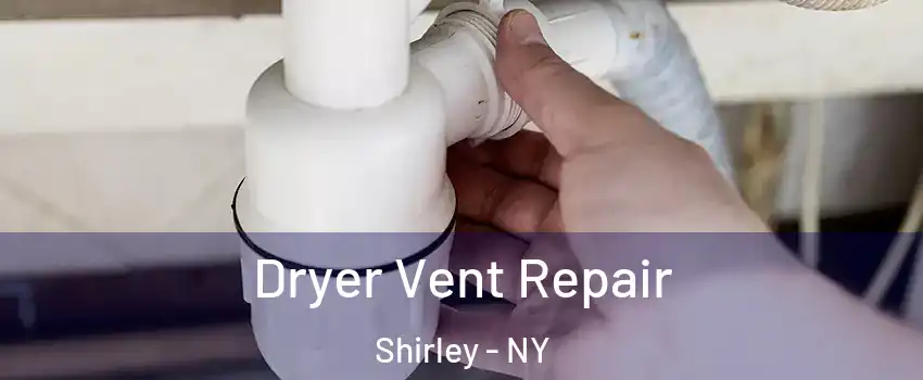  Dryer Vent Repair Shirley - NY