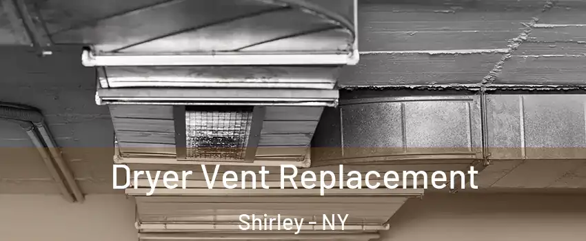  Dryer Vent Replacement Shirley - NY
