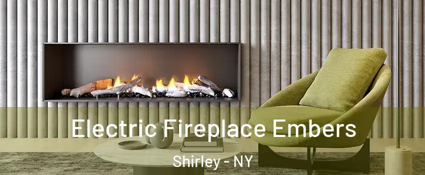  Electric Fireplace Embers Shirley - NY