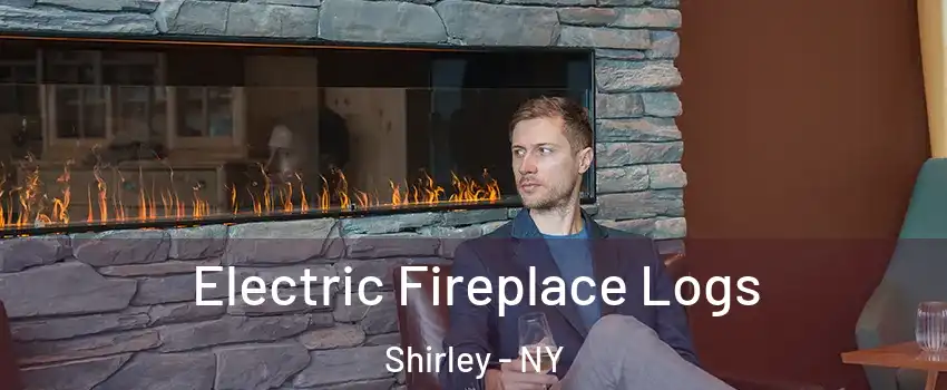  Electric Fireplace Logs Shirley - NY