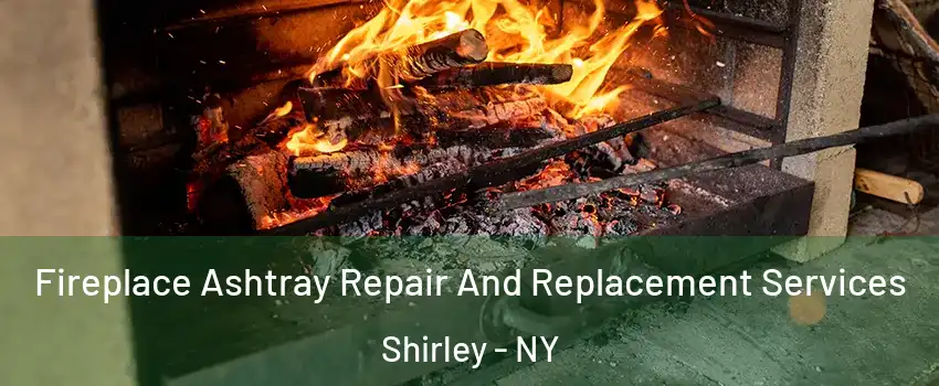  Fireplace Ashtray Repair And Replacement Services Shirley - NY