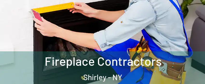 Fireplace Contractors Shirley - NY
