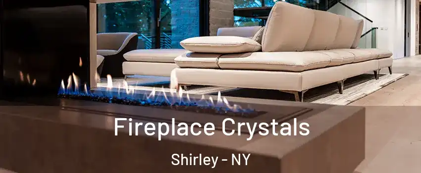  Fireplace Crystals Shirley - NY