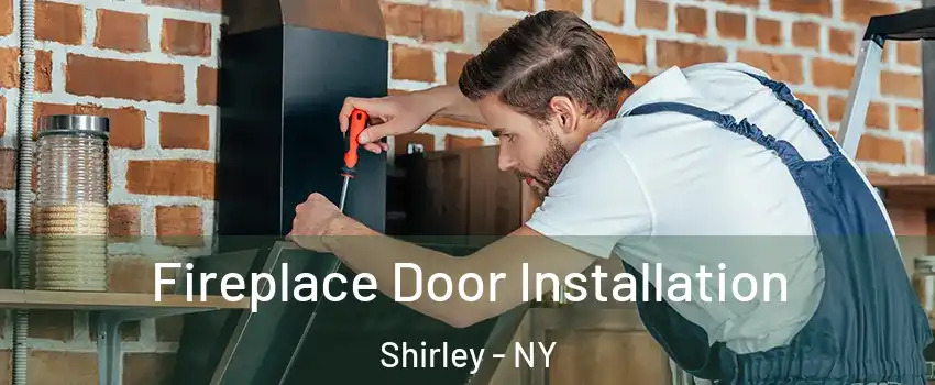  Fireplace Door Installation Shirley - NY