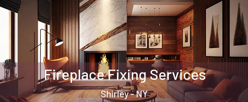  Fireplace Fixing Services Shirley - NY