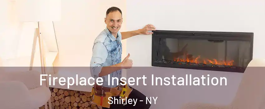  Fireplace Insert Installation Shirley - NY