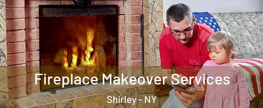  Fireplace Makeover Services Shirley - NY