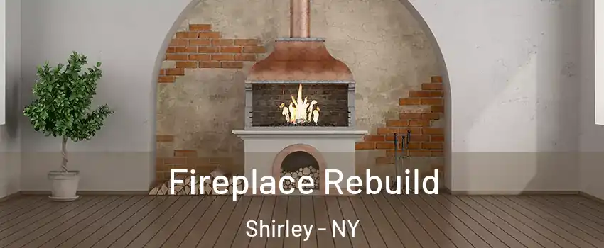  Fireplace Rebuild Shirley - NY