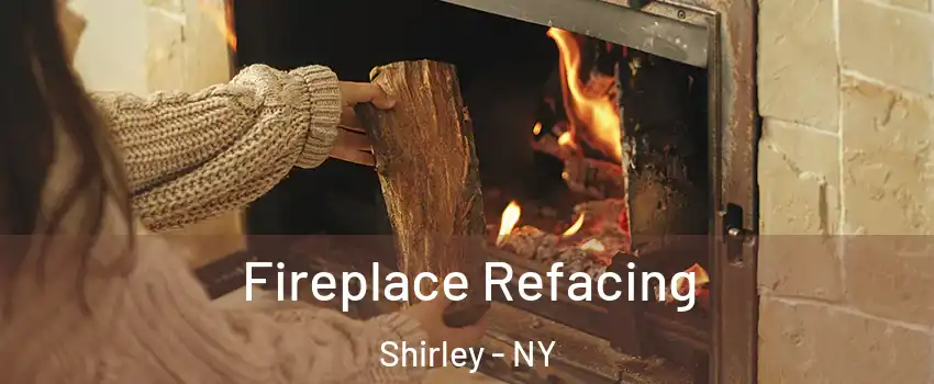  Fireplace Refacing Shirley - NY