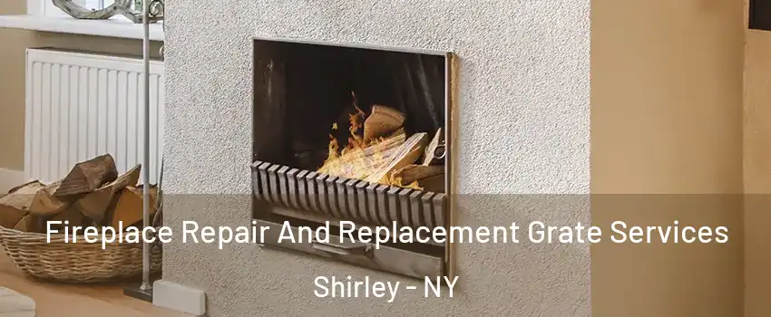  Fireplace Repair And Replacement Grate Services Shirley - NY
