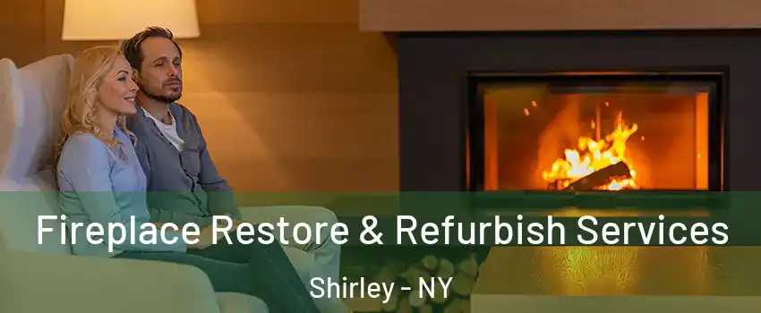  Fireplace Restore & Refurbish Services Shirley - NY