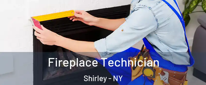 Fireplace Technician Shirley - NY