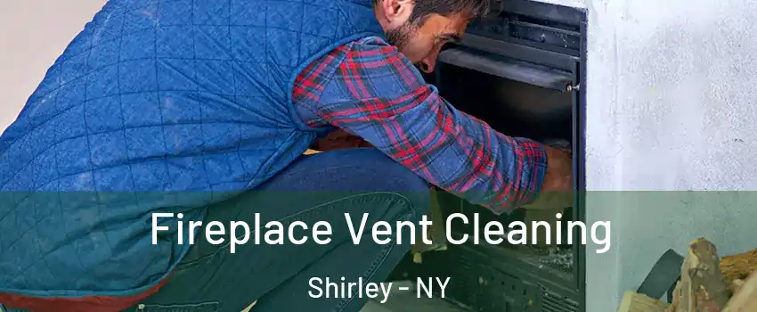  Fireplace Vent Cleaning Shirley - NY