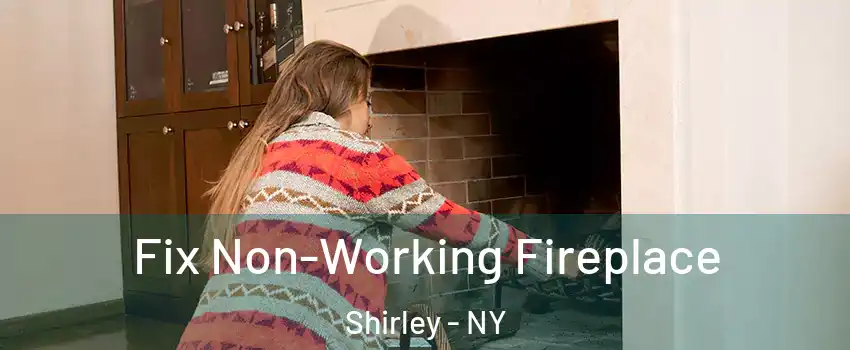  Fix Non-Working Fireplace Shirley - NY
