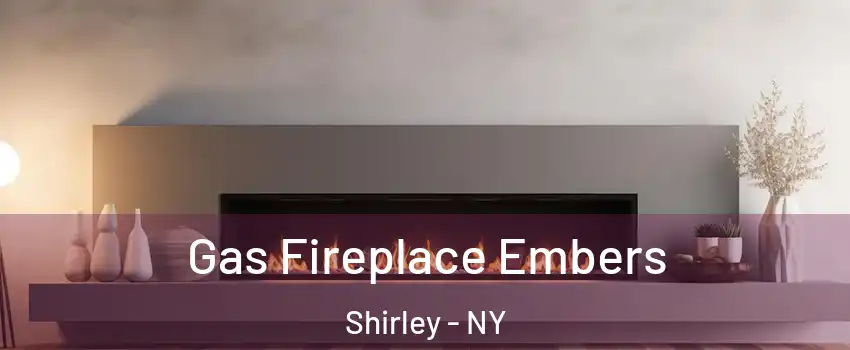  Gas Fireplace Embers Shirley - NY