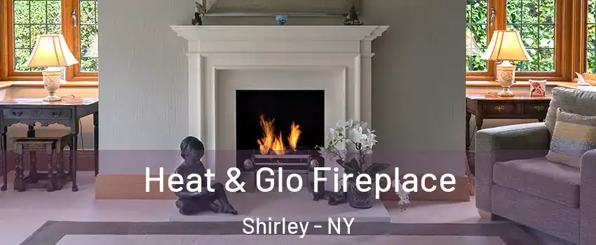  Heat & Glo Fireplace Shirley - NY