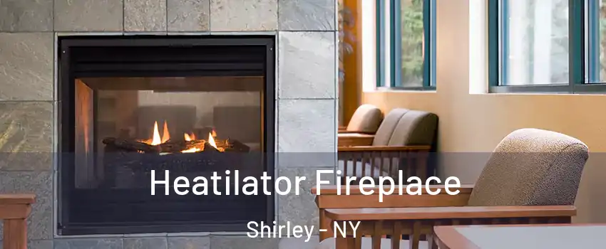  Heatilator Fireplace Shirley - NY