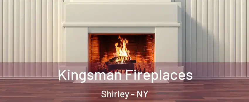  Kingsman Fireplaces Shirley - NY