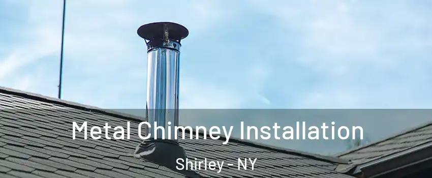  Metal Chimney Installation Shirley - NY