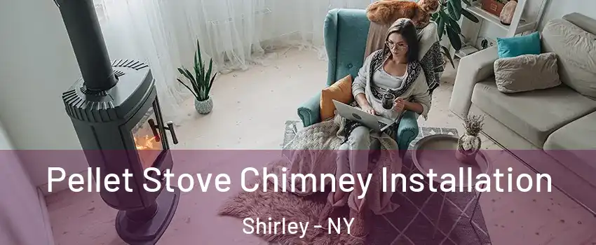  Pellet Stove Chimney Installation Shirley - NY