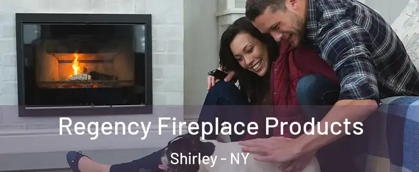  Regency Fireplace Products Shirley - NY