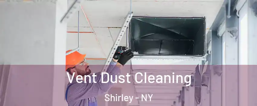  Vent Dust Cleaning Shirley - NY