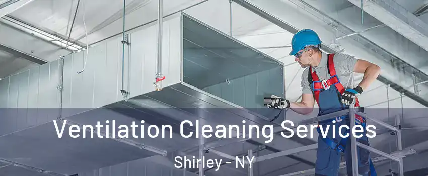  Ventilation Cleaning Services Shirley - NY