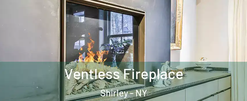  Ventless Fireplace Shirley - NY