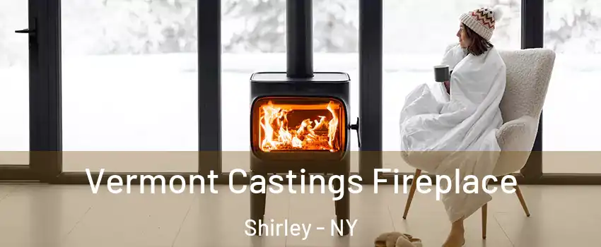  Vermont Castings Fireplace Shirley - NY