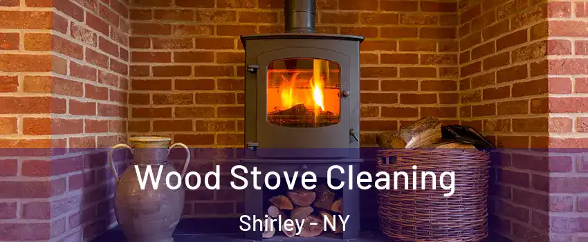  Wood Stove Cleaning Shirley - NY
