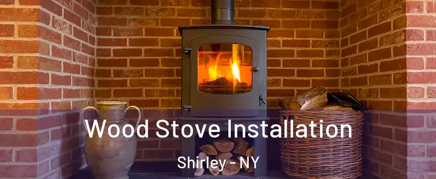  Wood Stove Installation Shirley - NY
